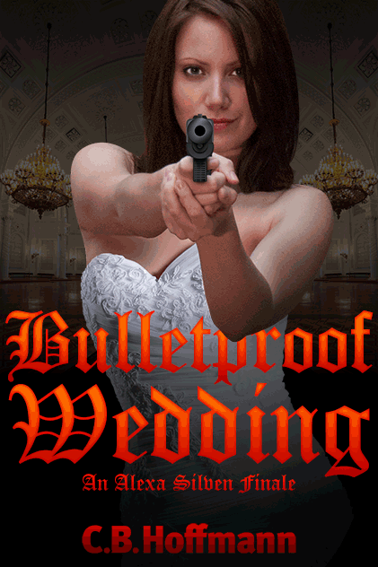 Bulletproof Wedding: An Alexa Silven Finale by C.B. Hoffmann eBook Cover, ISBN: 9780972219570